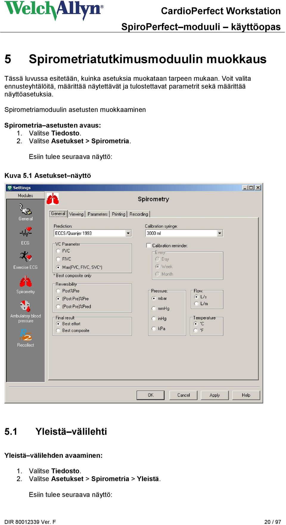 Spirometriamoduulin asetusten muokkaaminen Spirometria asetusten avaus: 1. Valitse Tiedosto. 2. Valitse Asetukset > Spirometria.