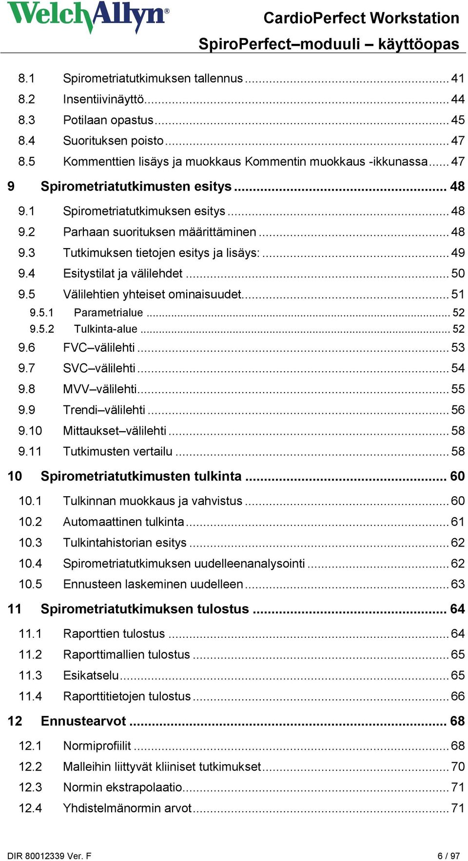 4 Esitystilat ja välilehdet... 50 9.5 Välilehtien yhteiset ominaisuudet... 51 9.5.1 Parametrialue... 52 9.5.2 Tulkinta-alue... 52 9.6 FVC välilehti... 53 9.7 SVC välilehti... 54 9.8 MVV välilehti.