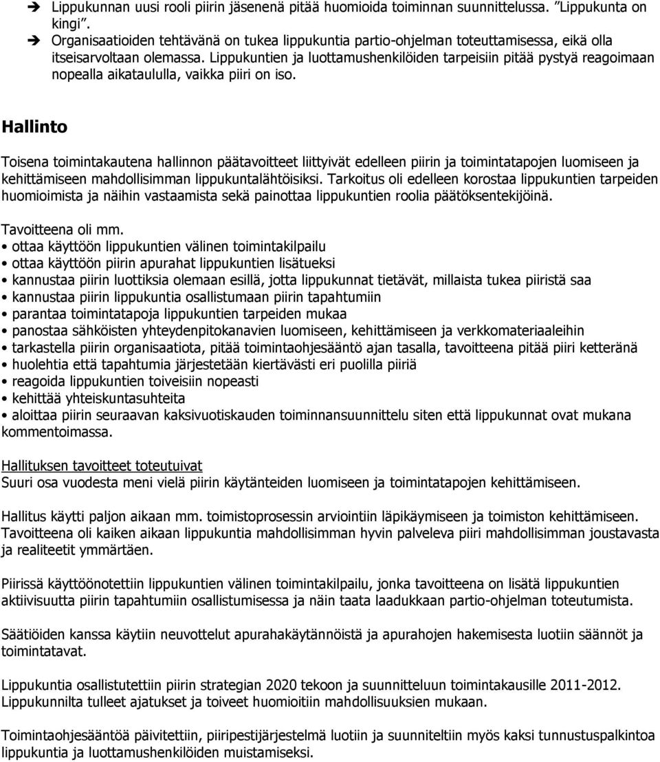 Lippukuntien ja luottamushenkilöiden tarpeisiin pitää pystyä reagoimaan nopealla aikataululla, vaikka piiri on iso.