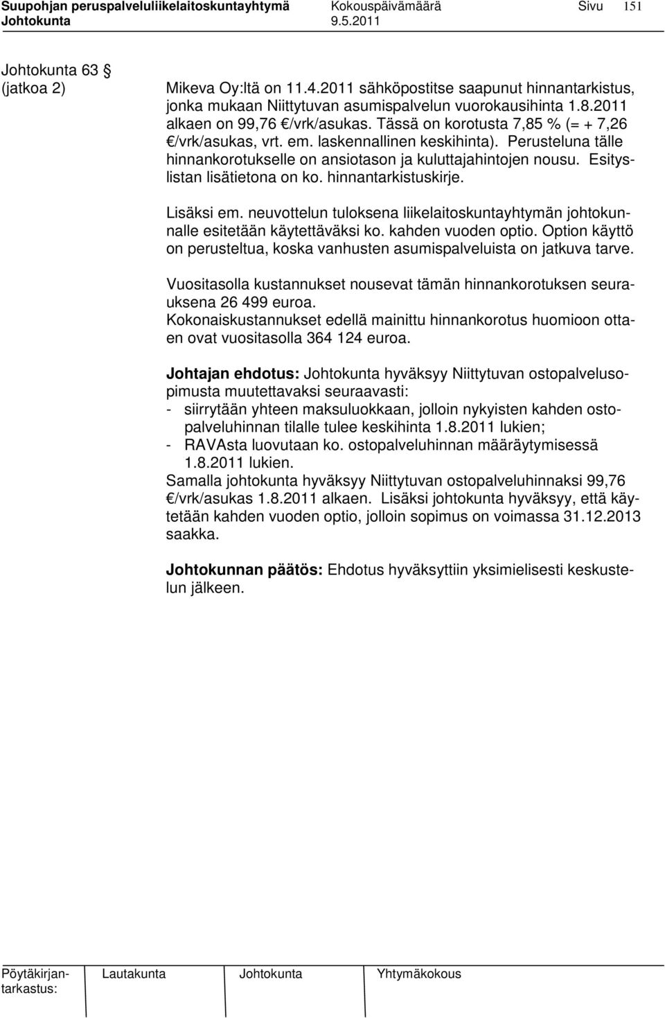 hinnantarkistuskirje. Lisäksi em. neuvottelun tuloksena liikelaitoskuntayhtymän johtokunnalle esitetään käytettäväksi ko. kahden vuoden optio.