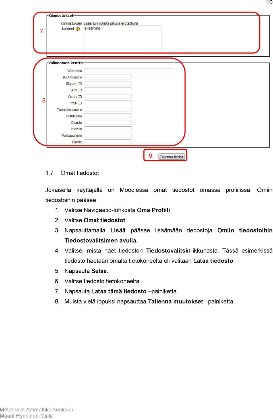 Napsauttamalla Lisää pääsee lisäämään tiedostoja Omiin tiedostoihin Tiedostovalitsimen avulla. 4.