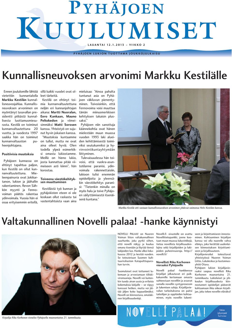 Kunnallisneuvoksen arvonimen on myöntänyt tasavallan presidentti pitkästä kunnallisesta luottamusmiesurasta.