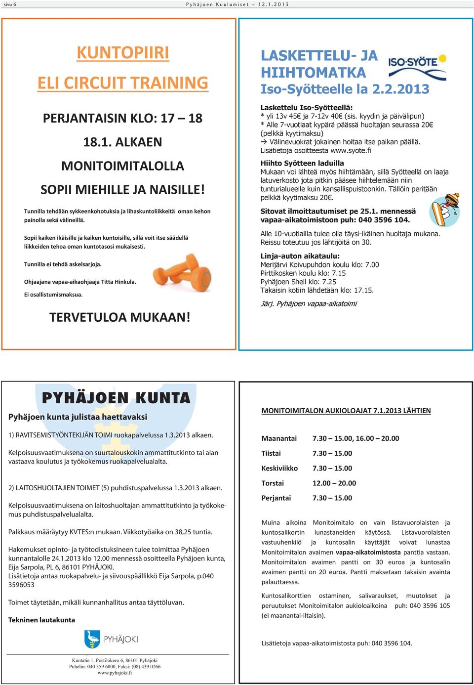 Kelpoisuusvaatimuksena on laitoshuoltajan ammattitutkinto ja työkokemus puhdistuspalvelualalta. Palkkaus määräytyy KVTES:n mukaan. Viikkotyöaika on 38,25 tuntia.