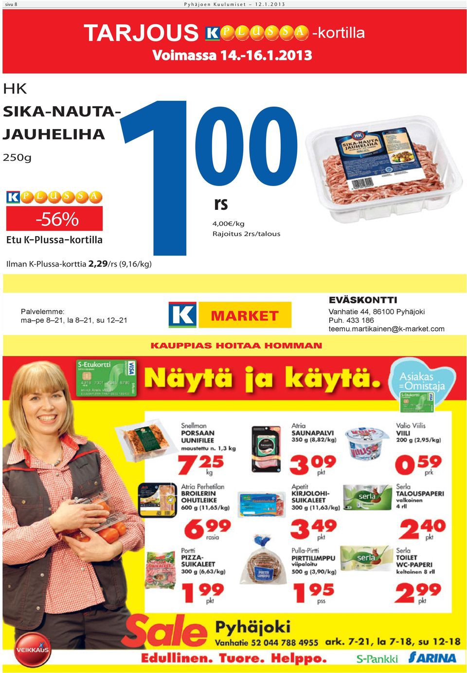 (9,16/kg) TARJOUS 1 00 rs 4,00 /kg Rajoitus 2rs/talous Voimassa 14.-16.1.2013