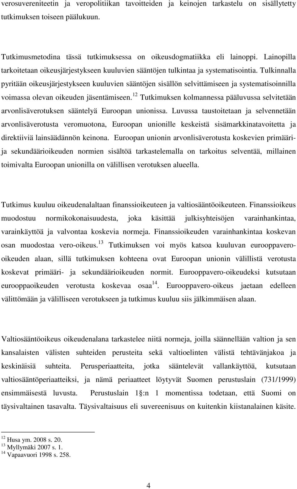 Tulkinnalla pyritään oikeusjärjestykseen kuuluvien sääntöjen sisällön selvittämiseen ja systematisoinnilla voimassa olevan oikeuden jäsentämiseen.