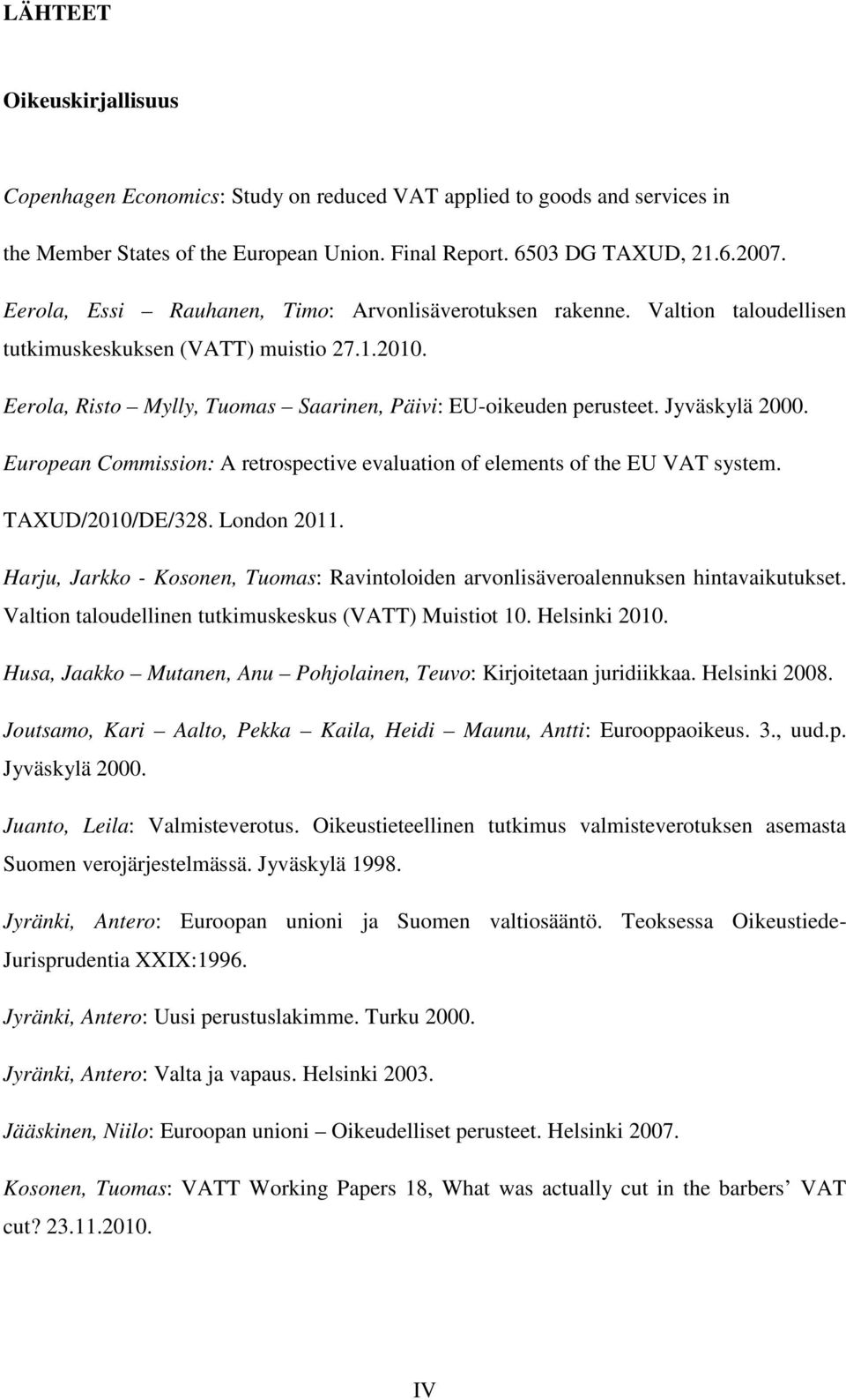 Jyväskylä 2000. European Commission: A retrospective evaluation of elements of the EU VAT system. TAXUD/2010/DE/328. London 2011.