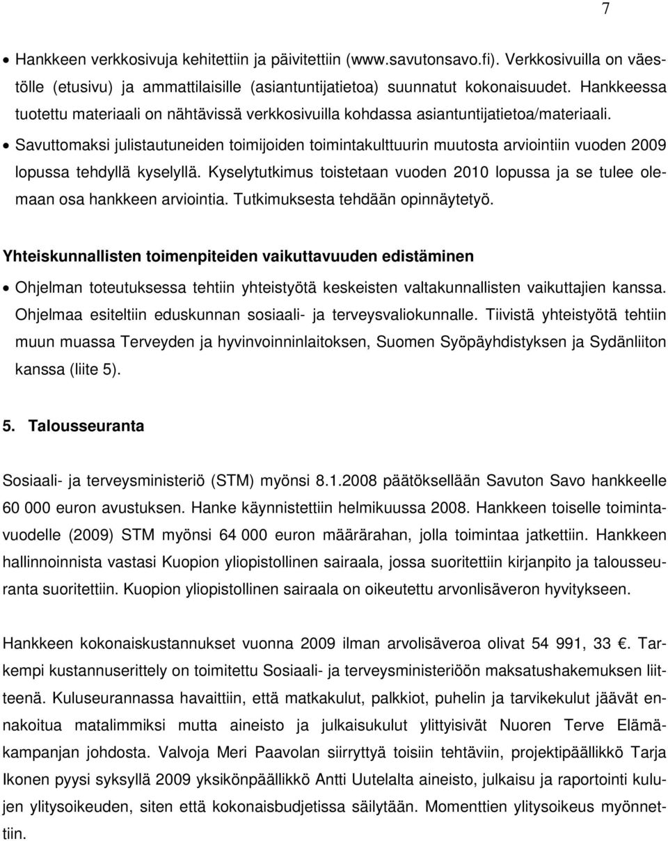 Savuttomaksi julistautuneiden toimijoiden toimintakulttuurin muutosta arviointiin vuoden 2009 lopussa tehdyllä kyselyllä.