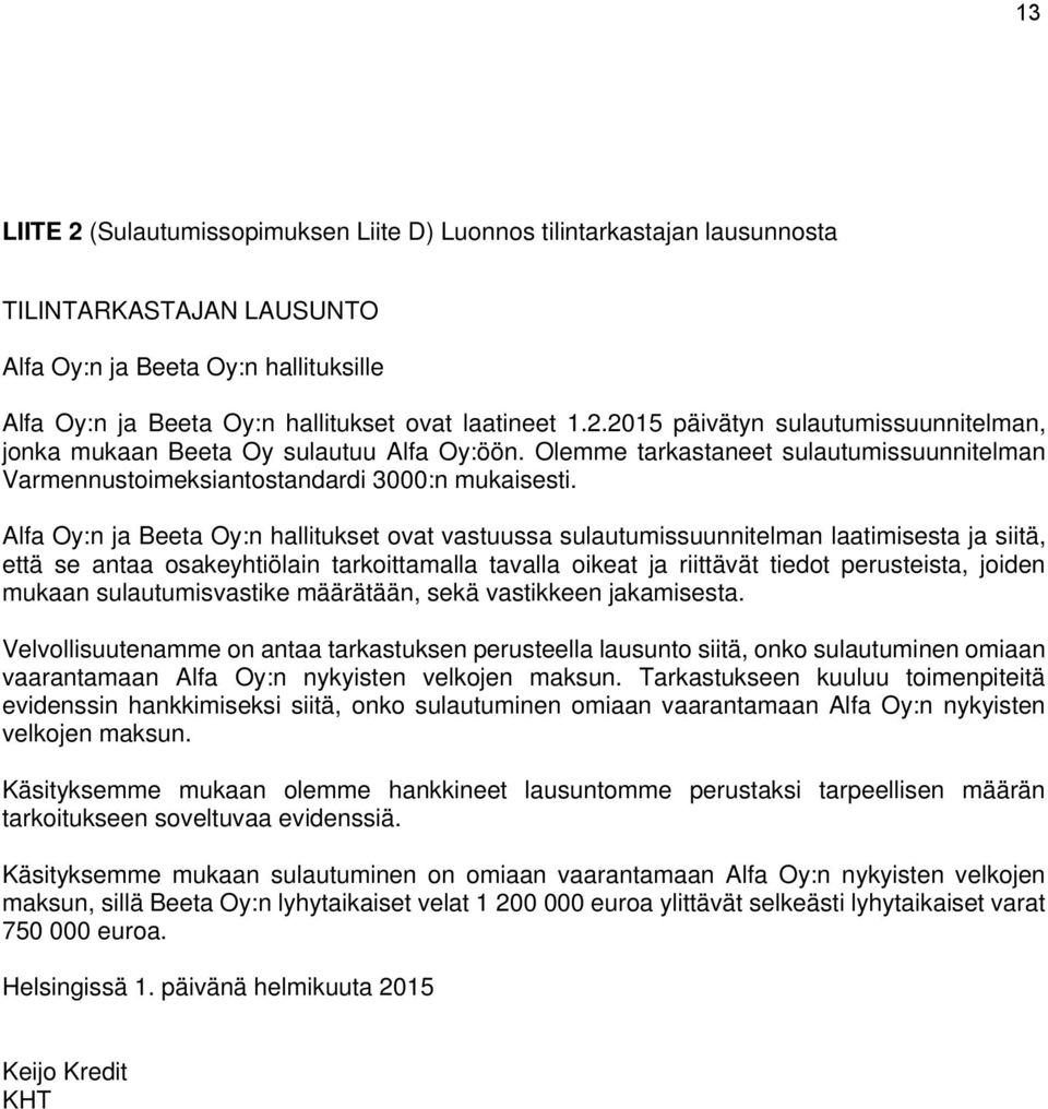 Alfa Oy:n ja Beeta Oy:n hallitukset ovat vastuussa sulautumissuunnitelman laatimisesta ja siitä, että se antaa osakeyhtiölain tarkoittamalla tavalla oikeat ja riittävät tiedot perusteista, joiden