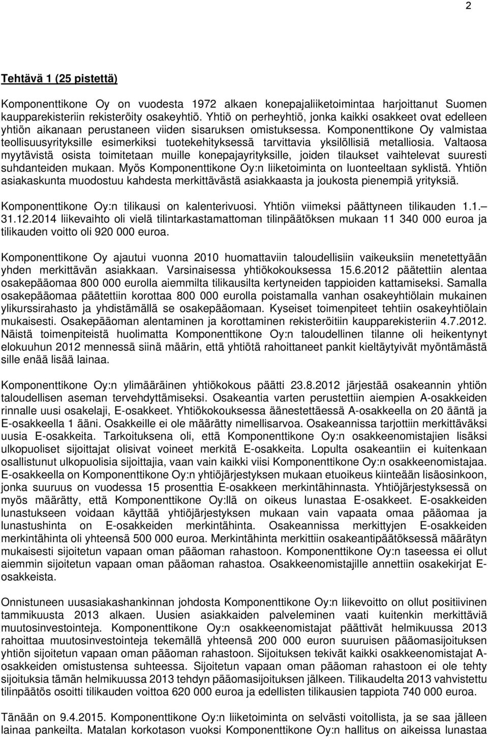 Komponenttikone Oy valmistaa teollisuusyrityksille esimerkiksi tuotekehityksessä tarvittavia yksilöllisiä metalliosia.