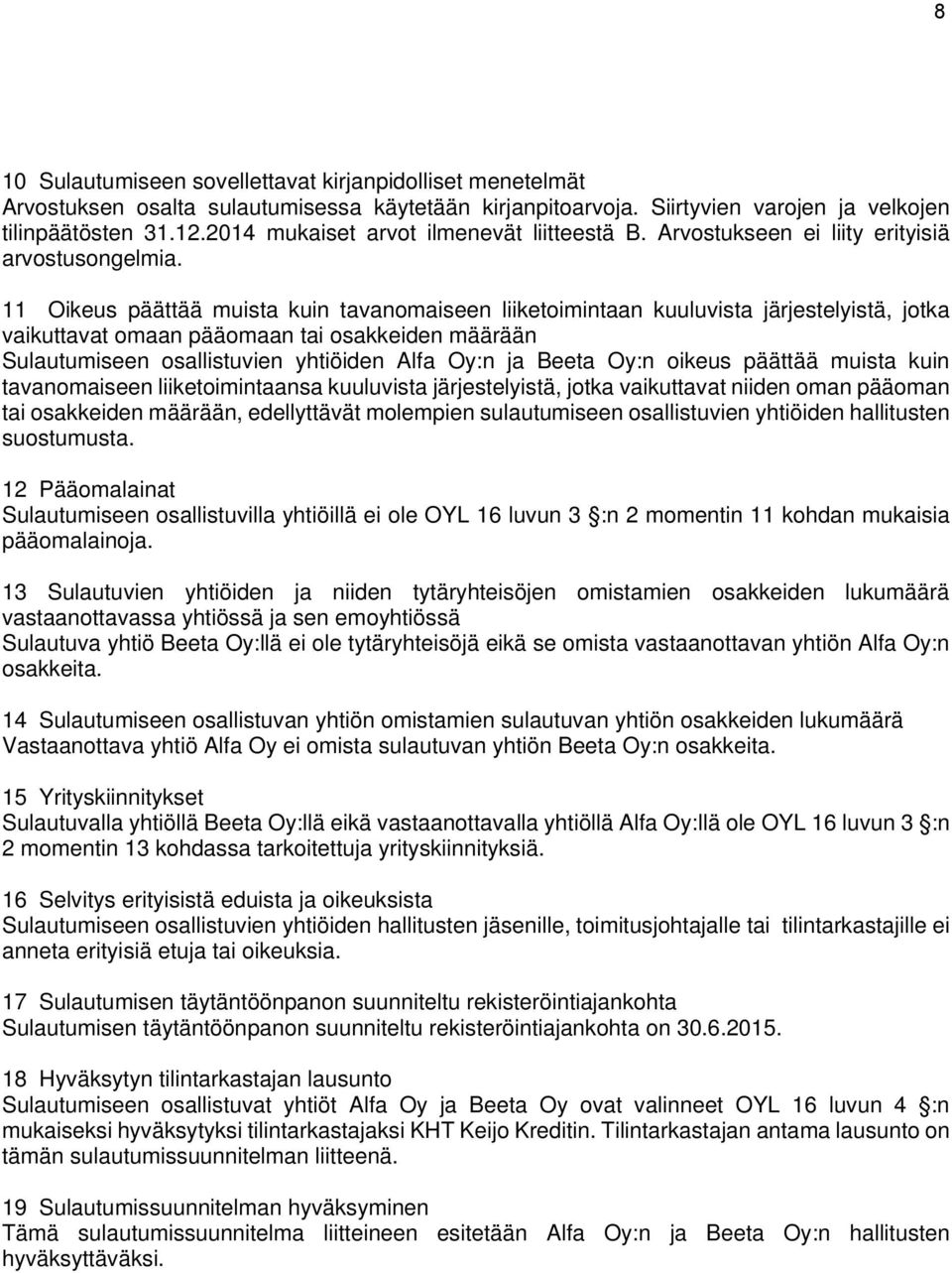 11 Oikeus päättää muista kuin tavanomaiseen liiketoimintaan kuuluvista järjestelyistä, jotka vaikuttavat omaan pääomaan tai osakkeiden määrään Sulautumiseen osallistuvien yhtiöiden Alfa Oy:n ja Beeta