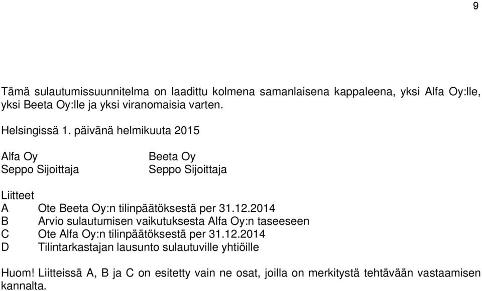 päivänä helmikuuta 2015 Alfa Oy Seppo Sijoittaja Beeta Oy Seppo Sijoittaja Liitteet A Ote Beeta Oy:n tilinpäätöksestä per 31.12.