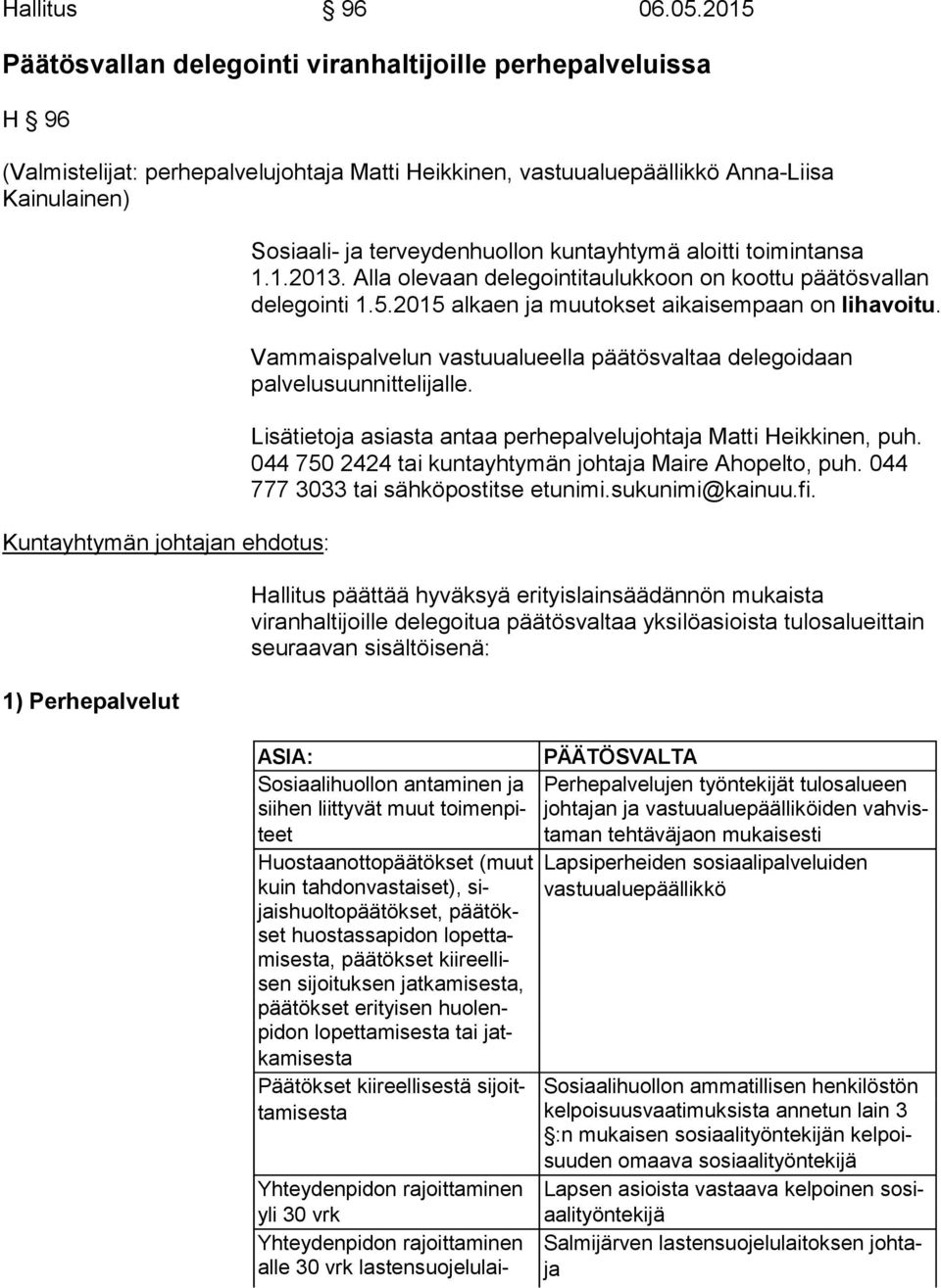 Perhepalvelut Sosiaali- ja terveydenhuollon kuntayhtymä aloitti toimintansa 1.1.2013. Alla olevaan delegointitaulukkoon on koottu päätösvallan delegointi 1.5.