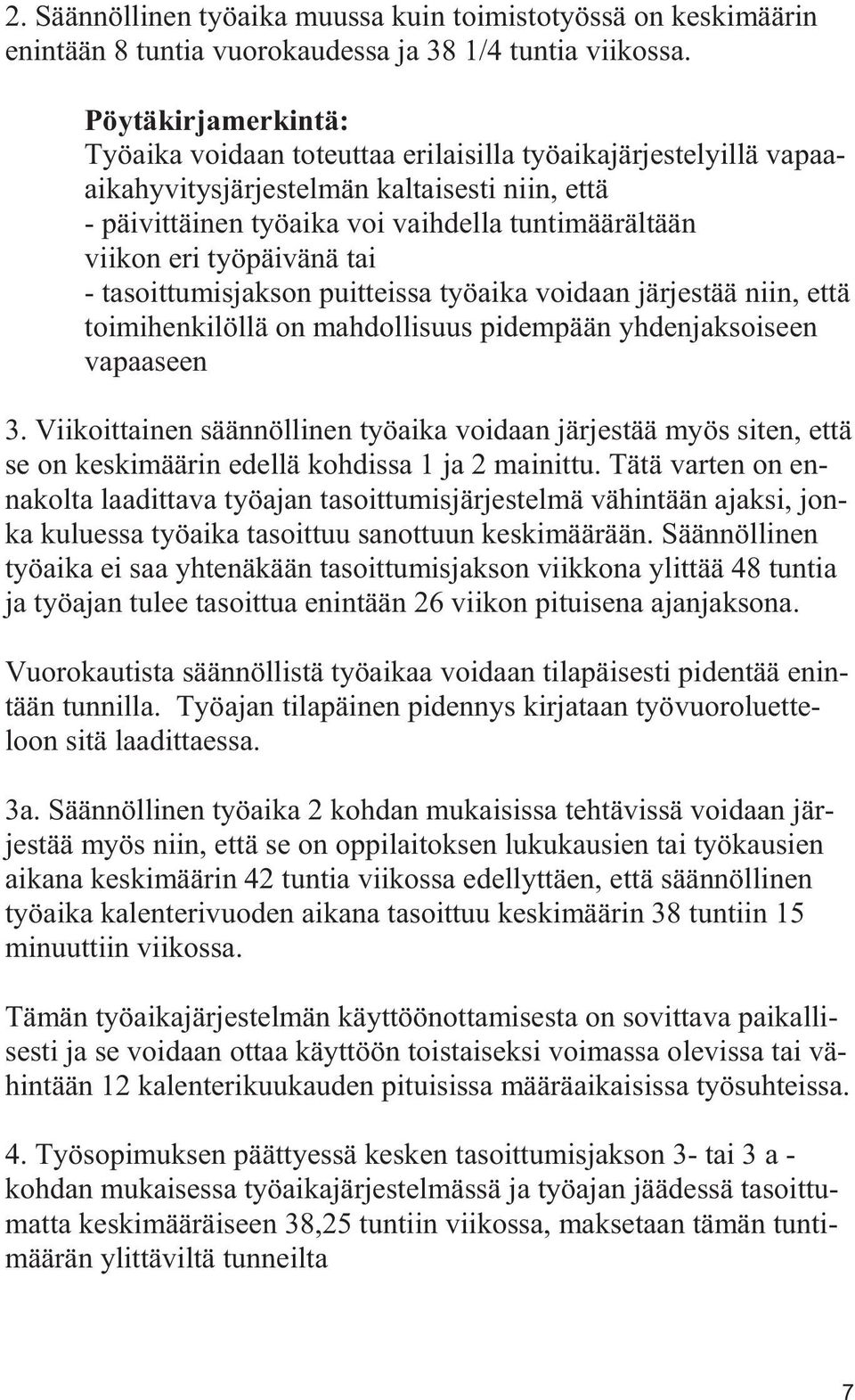 työpäivänä tai - tasoittumisjakson puitteissa työaika voidaan järjestää niin, että toimihenkilöllä on mahdollisuus pidempään yhdenjaksoiseen vapaaseen 3.