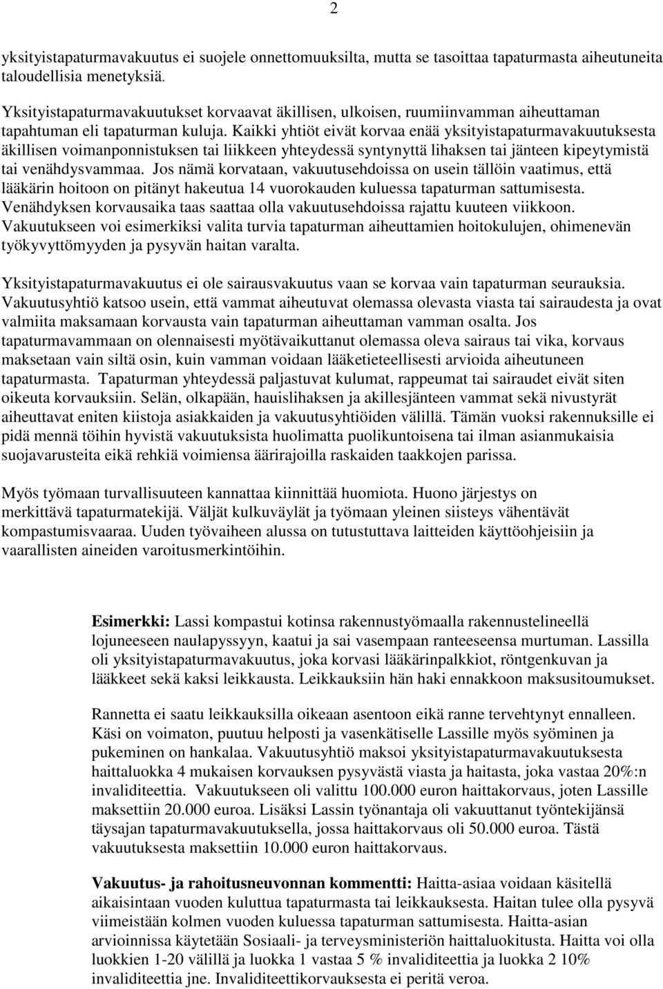 Kaikki yhtiöt eivät korvaa enää yksityistapaturmavakuutuksesta äkillisen voimanponnistuksen tai liikkeen yhteydessä syntynyttä lihaksen tai jänteen kipeytymistä tai venähdysvammaa.