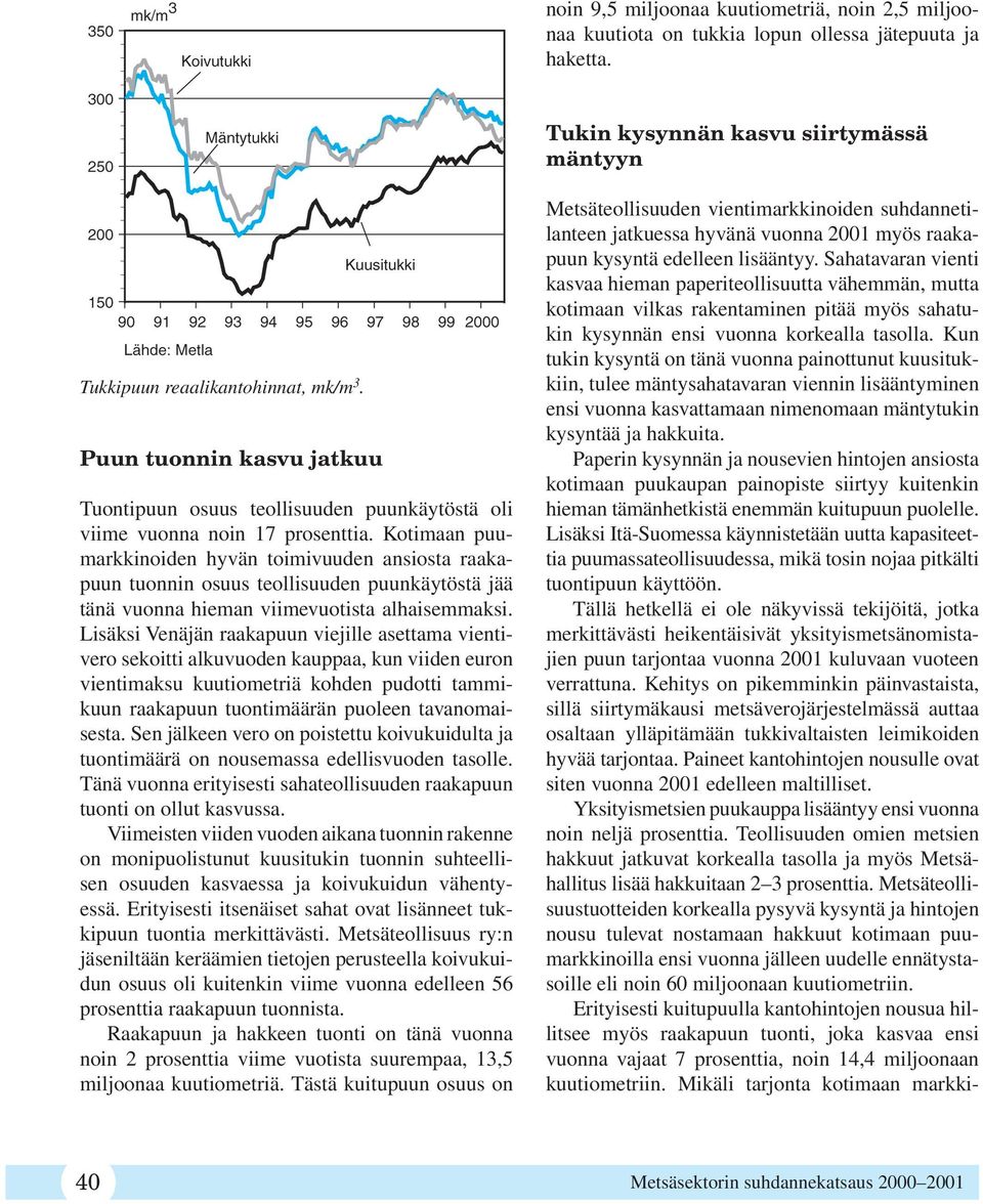 Kotimaan puumarkkinoiden hyvän toimivuuden ansiosta raakapuun tuonnin osuus teollisuuden puunkäytöstä jää tänä vuonna hieman viimevuotista alhaisemmaksi.