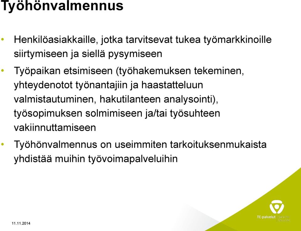 haastatteluun valmistautuminen, hakutilanteen analysointi), työsopimuksen solmimiseen ja/tai