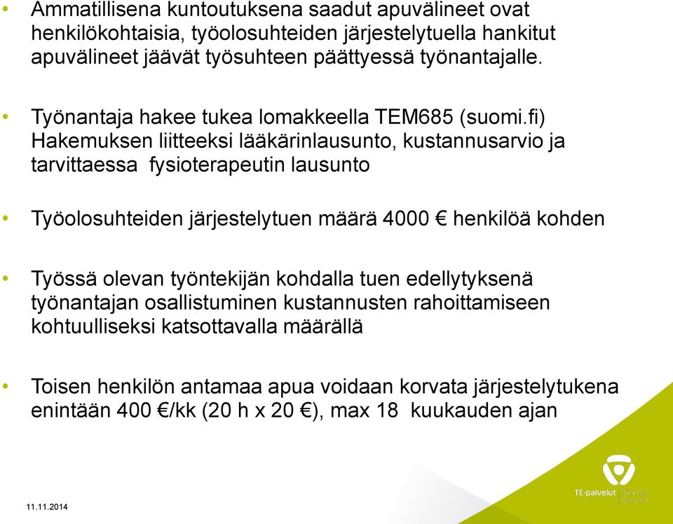 fi) Hakemuksen liitteeksi lääkärinlausunto, kustannusarvio ja tarvittaessa fysioterapeutin lausunto Työolosuhteiden järjestelytuen määrä 4000 henkilöä kohden