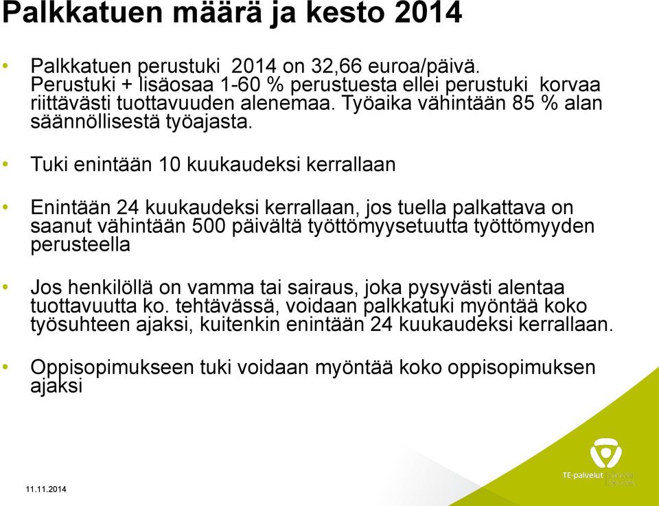 Tuki enintään 10 kuukaudeksi kerrallaan Enintään 24 kuukaudeksi kerrallaan, jos tuella palkattava on saanut vähintään 500 päivältä työttömyysetuutta työttömyyden