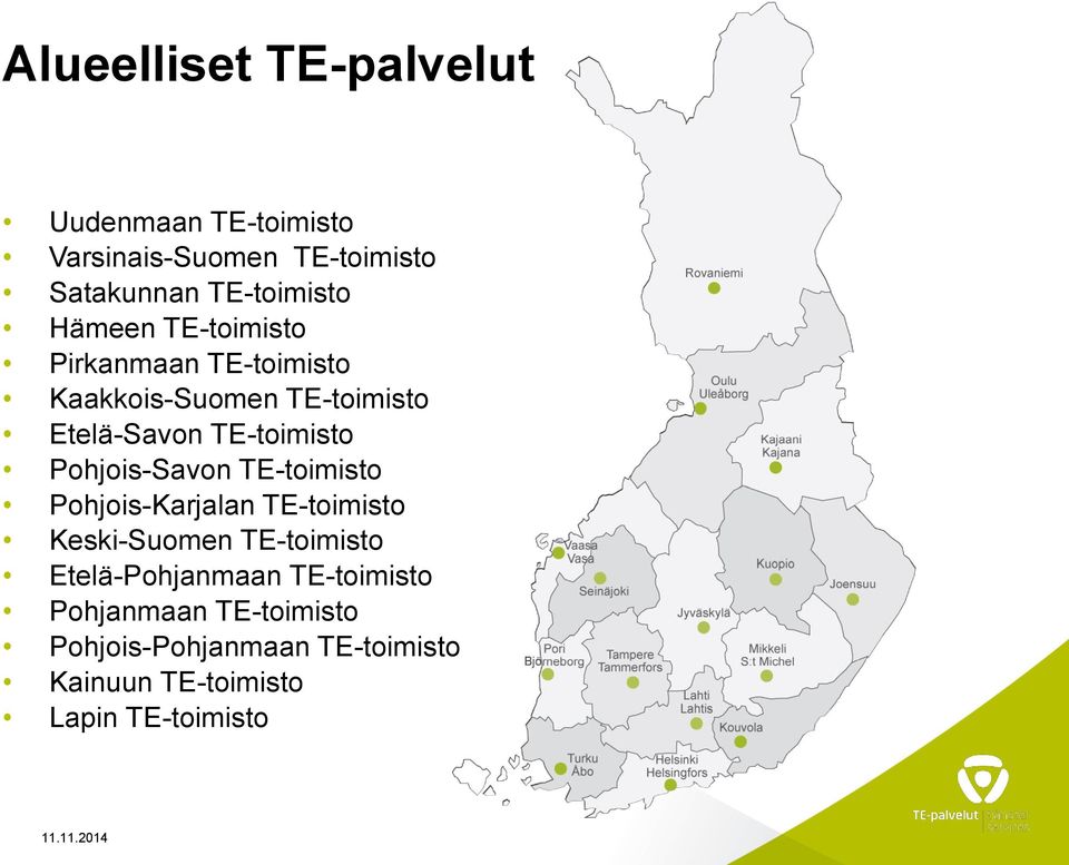 Pohjois-Savon TE-toimisto Pohjois-Karjalan TE-toimisto Keski-Suomen TE-toimisto Etelä-Pohjanmaan