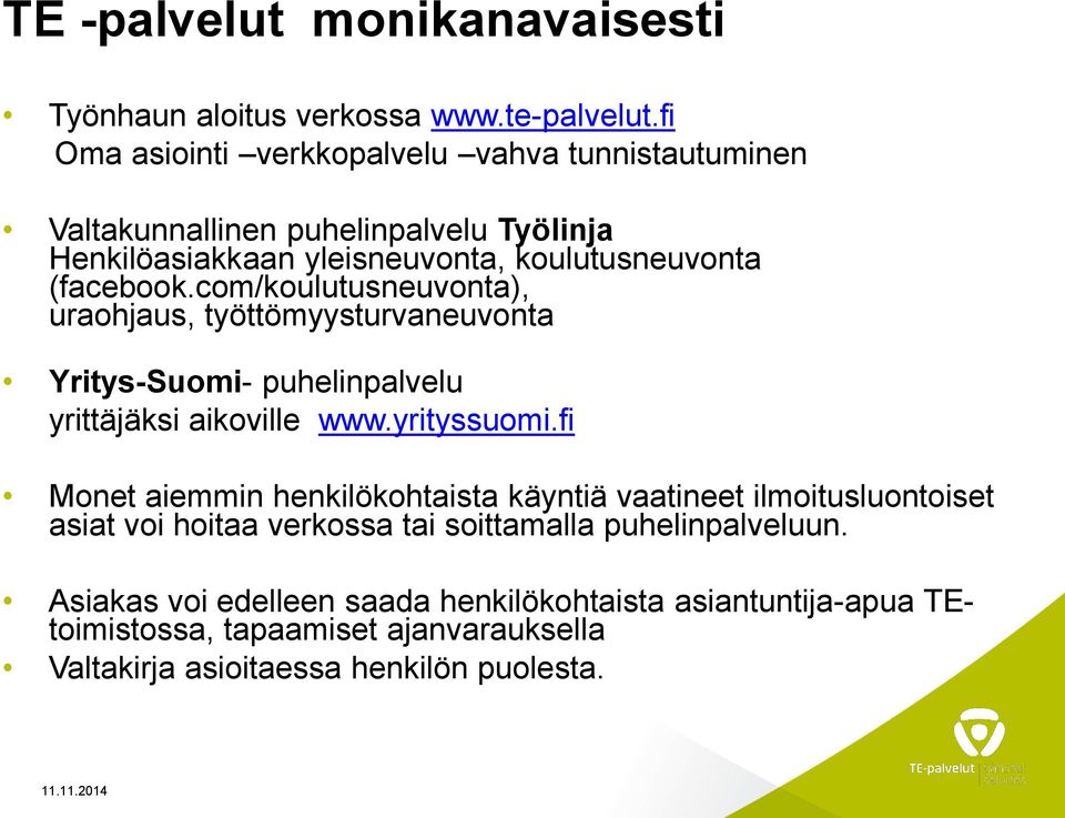 com/koulutusneuvonta), uraohjaus, työttömyysturvaneuvonta Yritys-Suomi- puhelinpalvelu yrittäjäksi aikoville www.yrityssuomi.