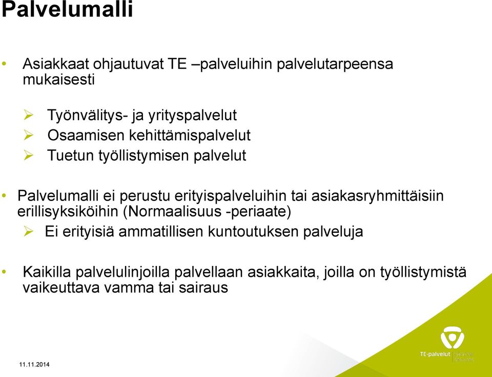 asiakasryhmittäisiin erillisyksiköihin (Normaalisuus -periaate) Ei erityisiä ammatillisen kuntoutuksen