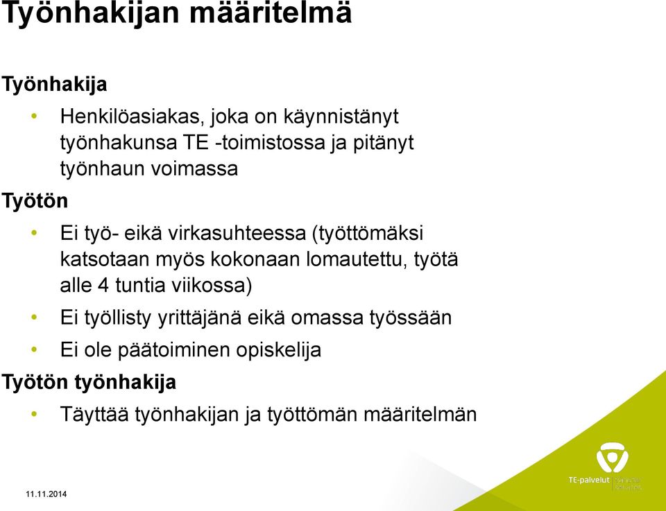 katsotaan myös kokonaan lomautettu, työtä alle 4 tuntia viikossa) Ei työllisty yrittäjänä eikä