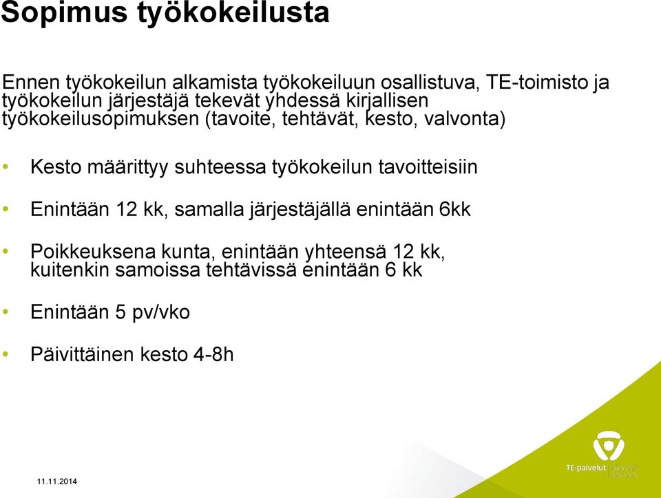 määrittyy suhteessa työkokeilun tavoitteisiin Enintään 12 kk, samalla järjestäjällä enintään 6kk