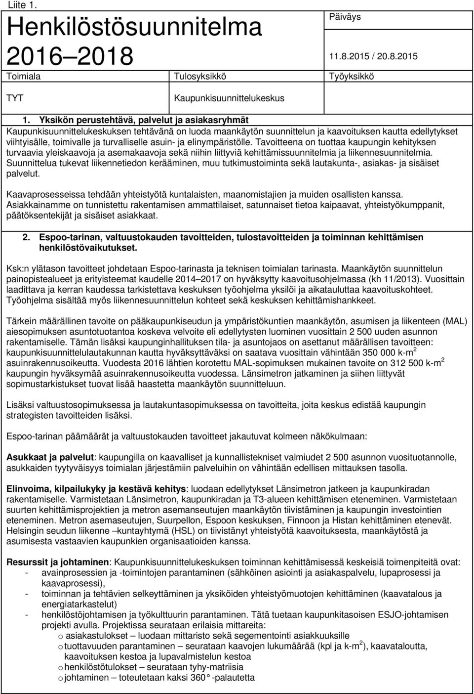 asuin- ja elinympäristölle. Tavoitteena on tuottaa kaupungin kehityksen turvaavia yleiskaavoja ja asemakaavoja sekä niihin liittyviä kehittämissuunnitelmia ja liikennesuunnitelmia.