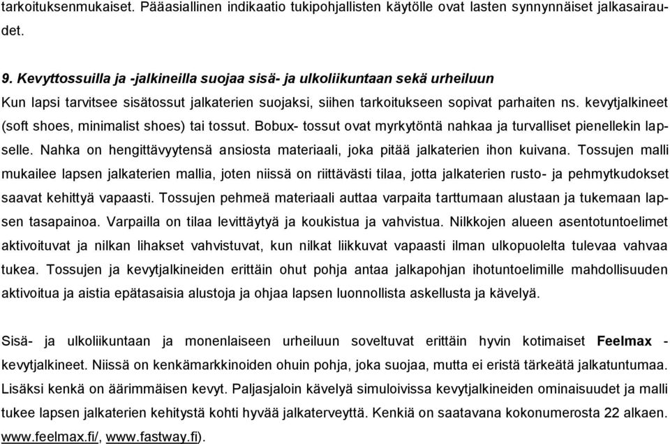 kevytjalkineet (soft shoes, minimalist shoes) tai tossut. Bobux- tossut ovat myrkytöntä nahkaa ja turvalliset pienellekin lapselle.