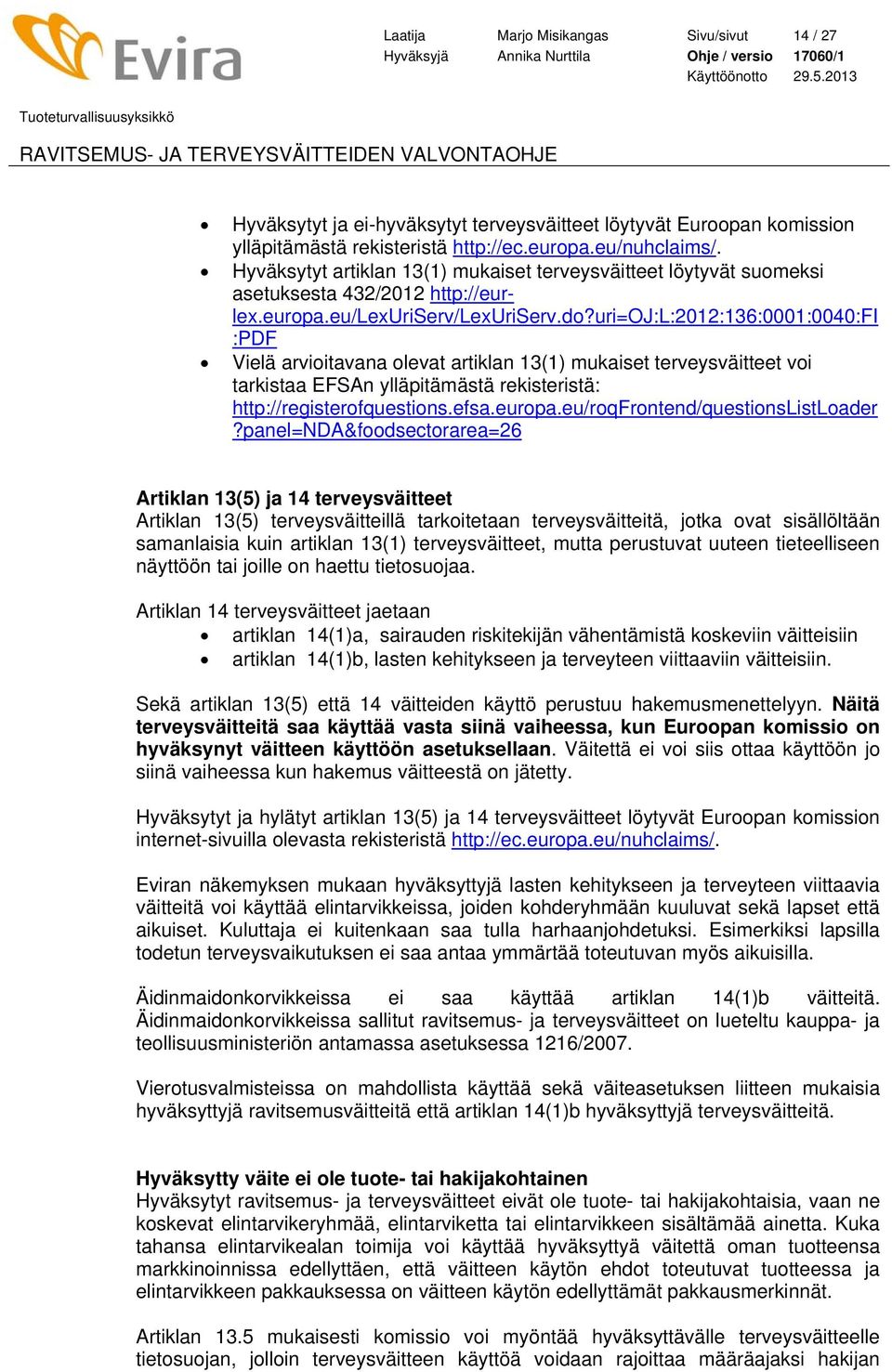 uri=oj:l:2012:136:0001:0040:fi :PDF Vielä arvioitavana olevat artiklan 13(1) mukaiset terveysväitteet voi tarkistaa EFSAn ylläpitämästä rekisteristä: http://registerofquestions.efsa.europa.