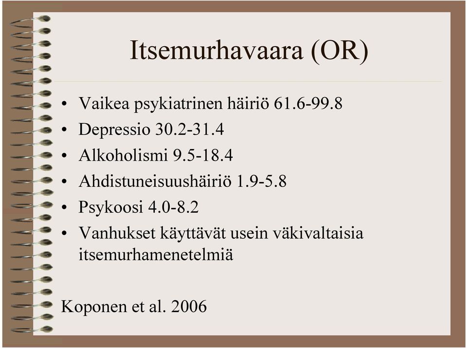 4 Ahdistuneisuushäiriö 1.9-5.8 Psykoosi 4.0-8.