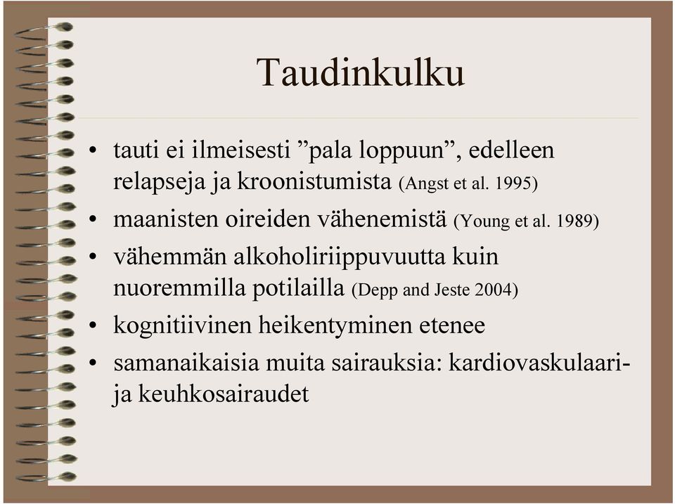 1989) vähemmän alkoholiriippuvuutta kuin nuoremmilla potilailla (Depp and Jeste