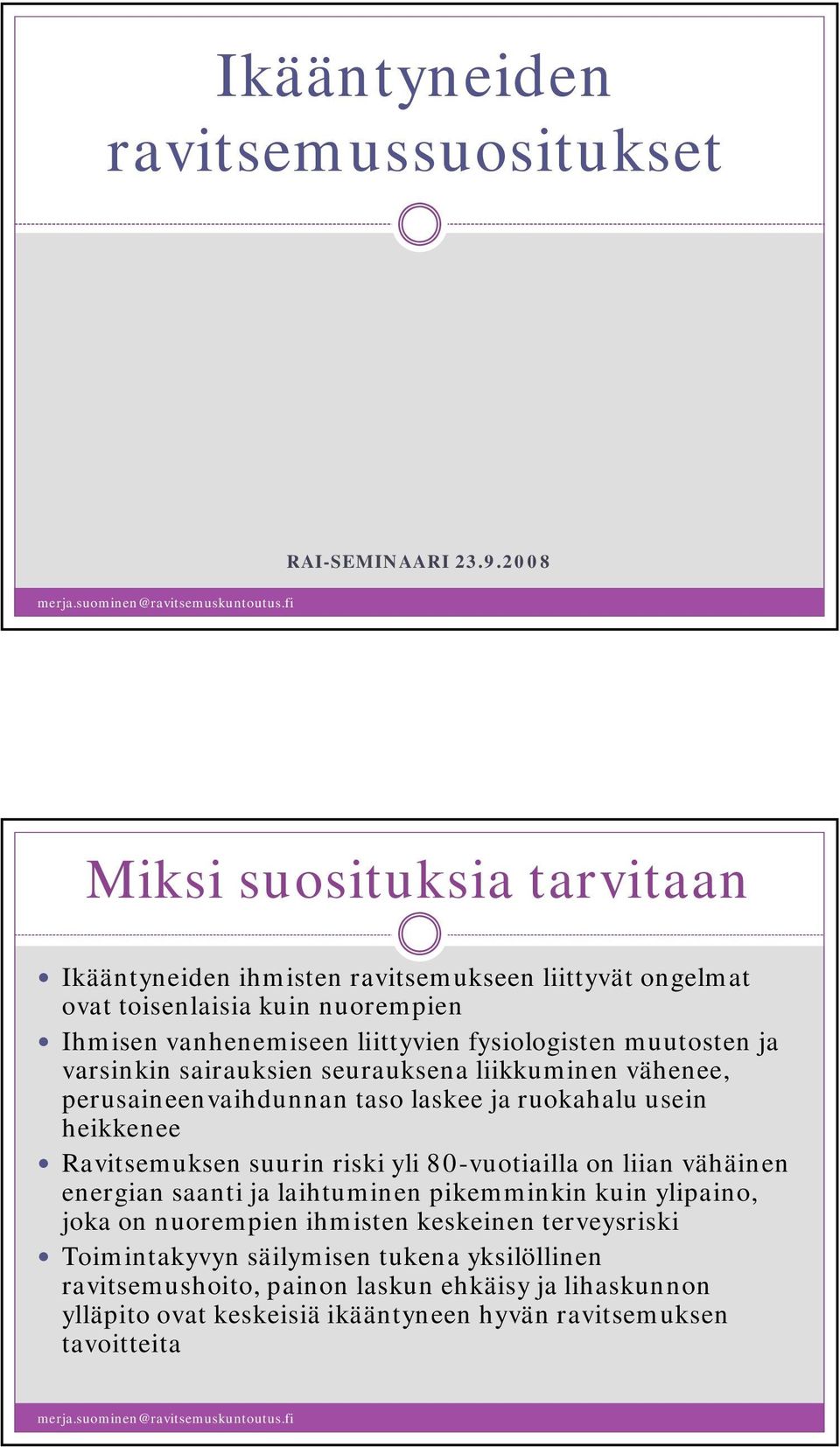 muutosten ja varsinkin sairauksien seurauksena liikkuminen vähenee, perusaineenvaihdunnan taso laskee ja ruokahalu usein heikkenee Ravitsemuksen suurin riski yli