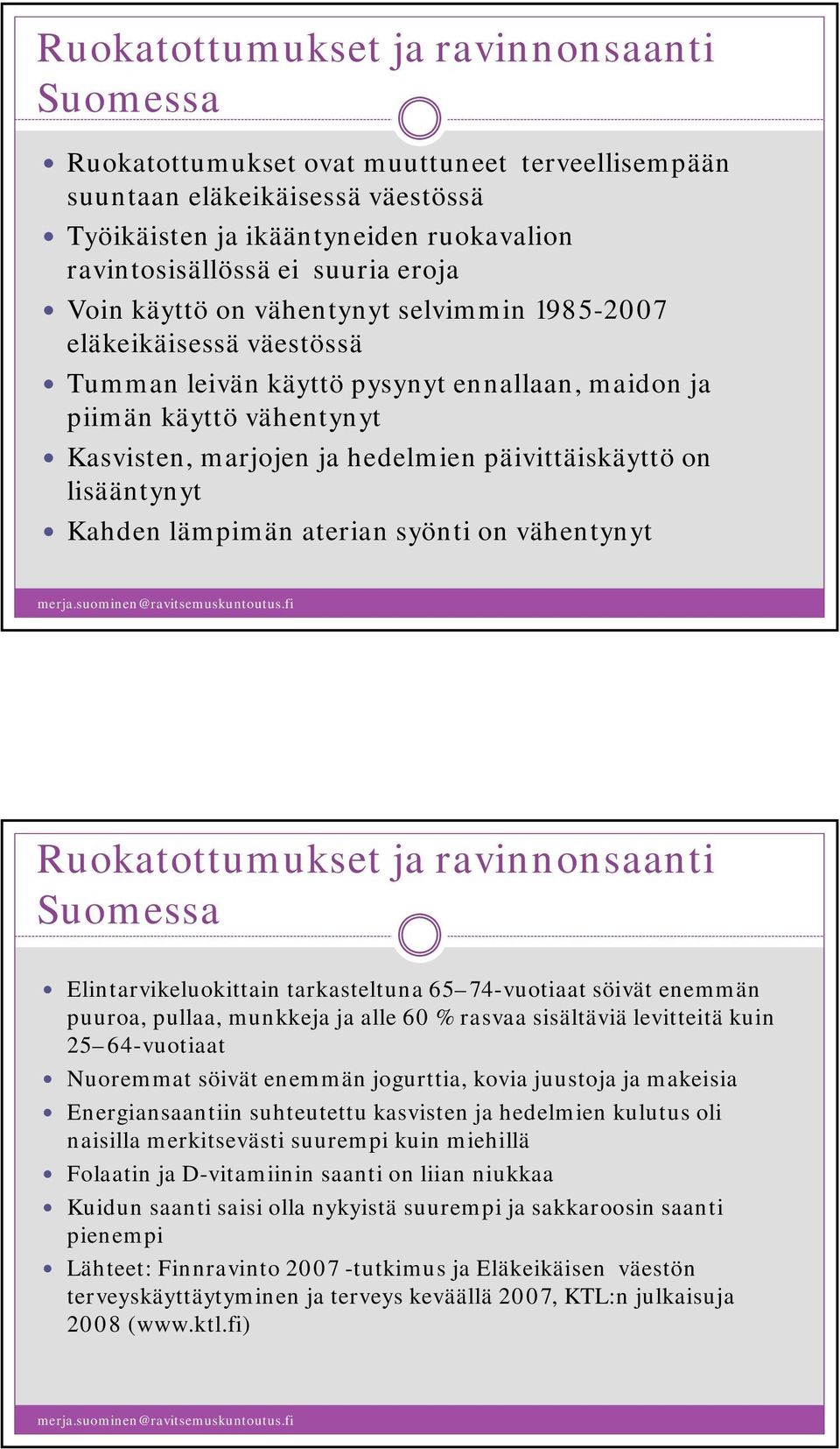 päivittäiskäyttö on lisääntynyt Kahden lämpimän aterian syönti on vähentynyt Ruokatottumukset ja ravinnonsaanti Suomessa Elintarvikeluokittain tarkasteltuna 65 74-vuotiaat söivät enemmän puuroa,