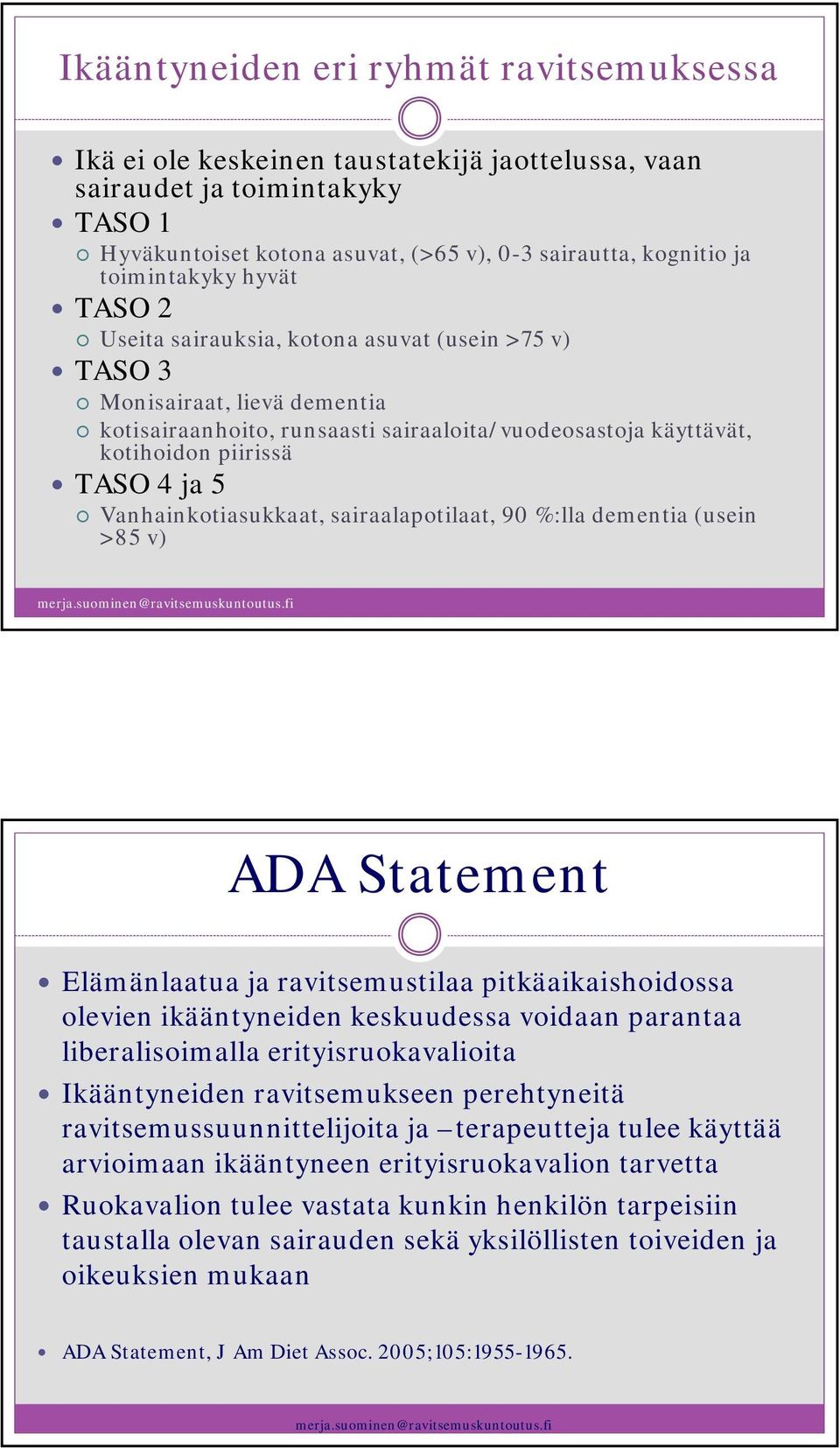 ja 5 Vanhainkotiasukkaat, sairaalapotilaat, 90 %:lla dementia (usein >85 v) ADA Statement Elämänlaatua ja ravitsemustilaa pitkäaikaishoidossa olevien ikääntyneiden keskuudessa voidaan parantaa