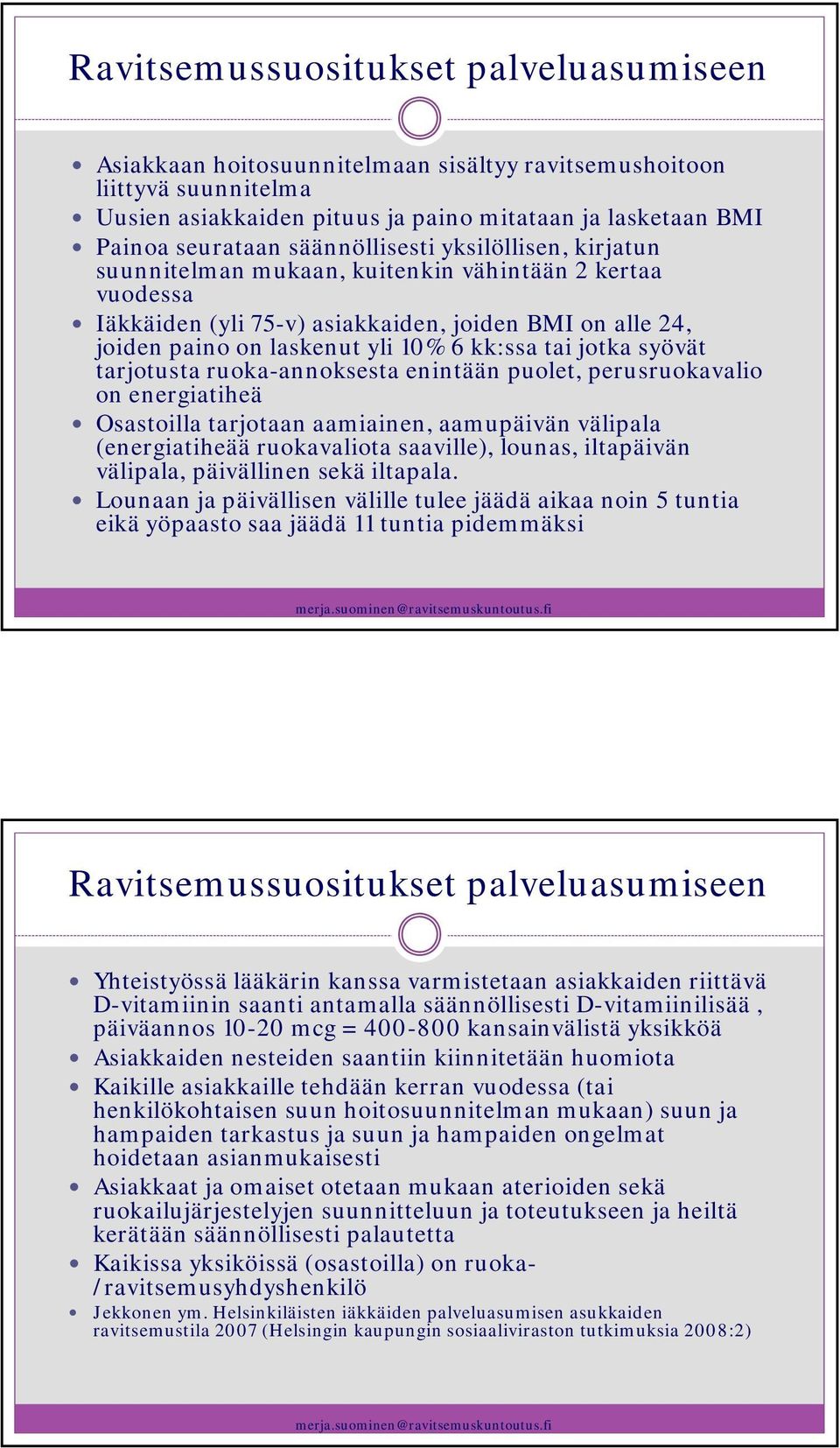 jotka syövät tarjotusta ruoka-annoksesta enintään puolet, perusruokavalio on energiatiheä Osastoilla tarjotaan aamiainen, aamupäivän välipala (energiatiheää ruokavaliota saaville), lounas, iltapäivän