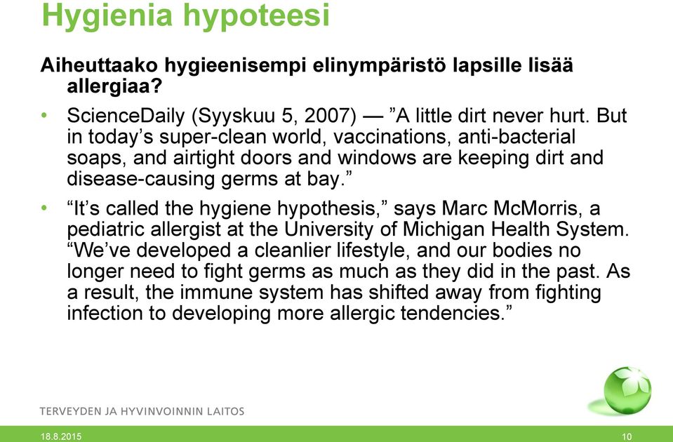 It s called the hygiene hypothesis, says Marc McMorris, a pediatric allergist at the University of Michigan Health System.