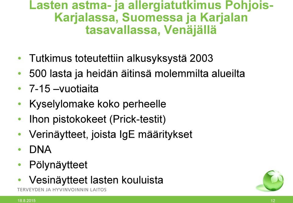 alueilta 7-15 vuotiaita Kyselylomake koko perheelle Ihon pistokokeet (Prick-testit)