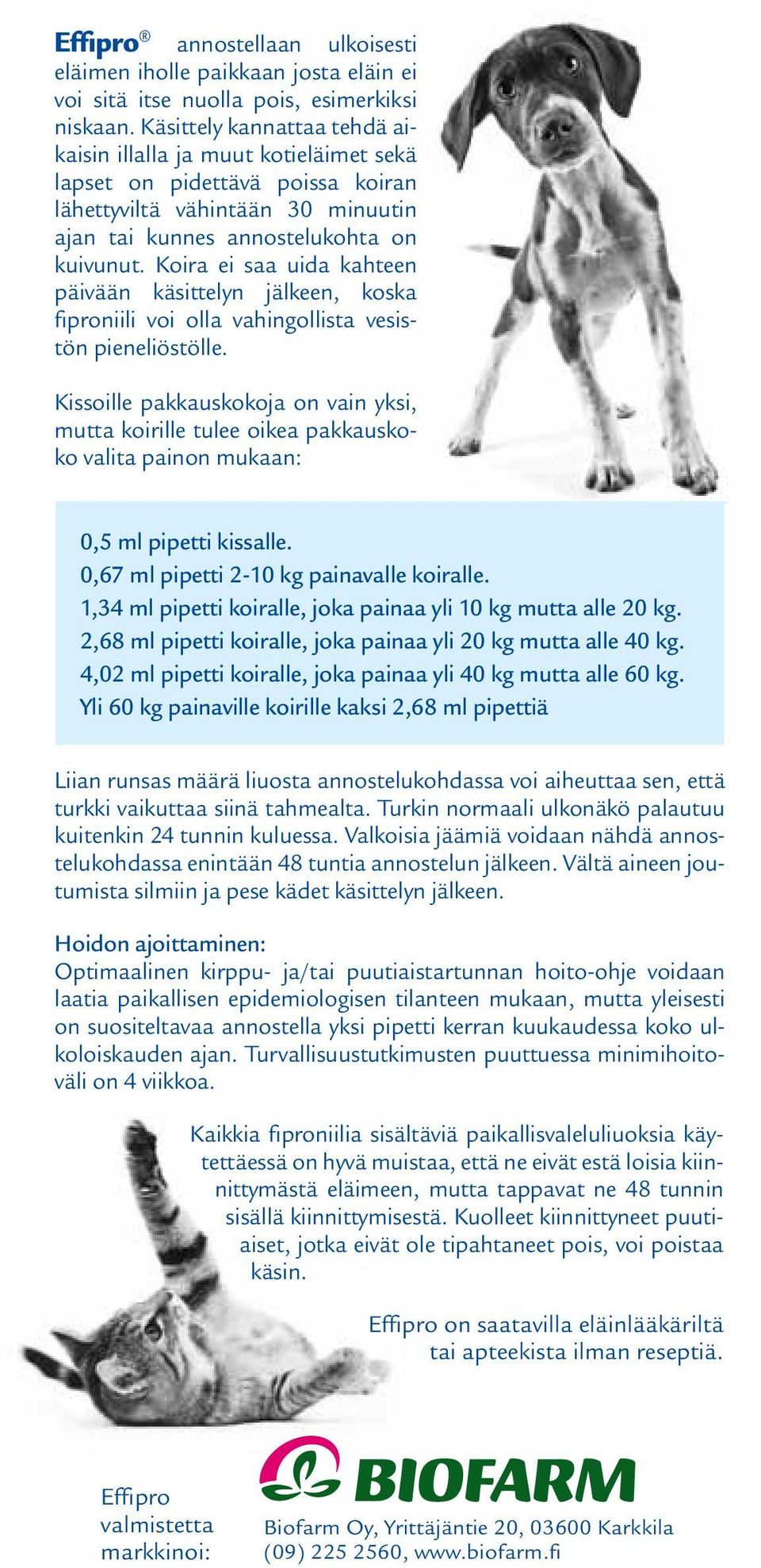 koira ei saa uida kahteen päivään käsittelyn jälkeen, koska fiproniili voi olla vahingollista vesistön pieneliöstölle.