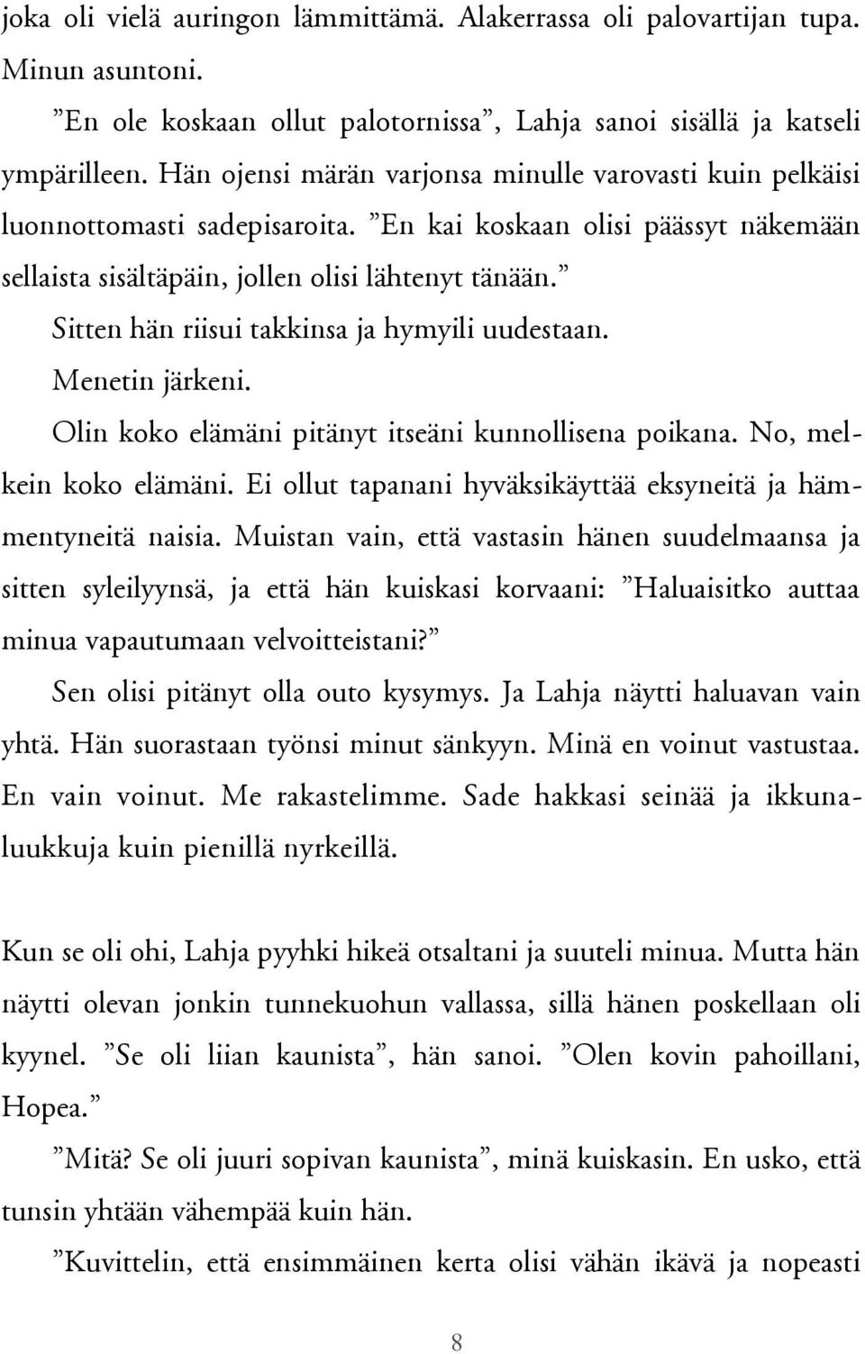 Sitten hän riisui takkinsa ja hymyili uudestaan. Menetin järkeni. Olin koko elämäni pitänyt itseäni kunnollisena poikana. No, melkein koko elämäni.