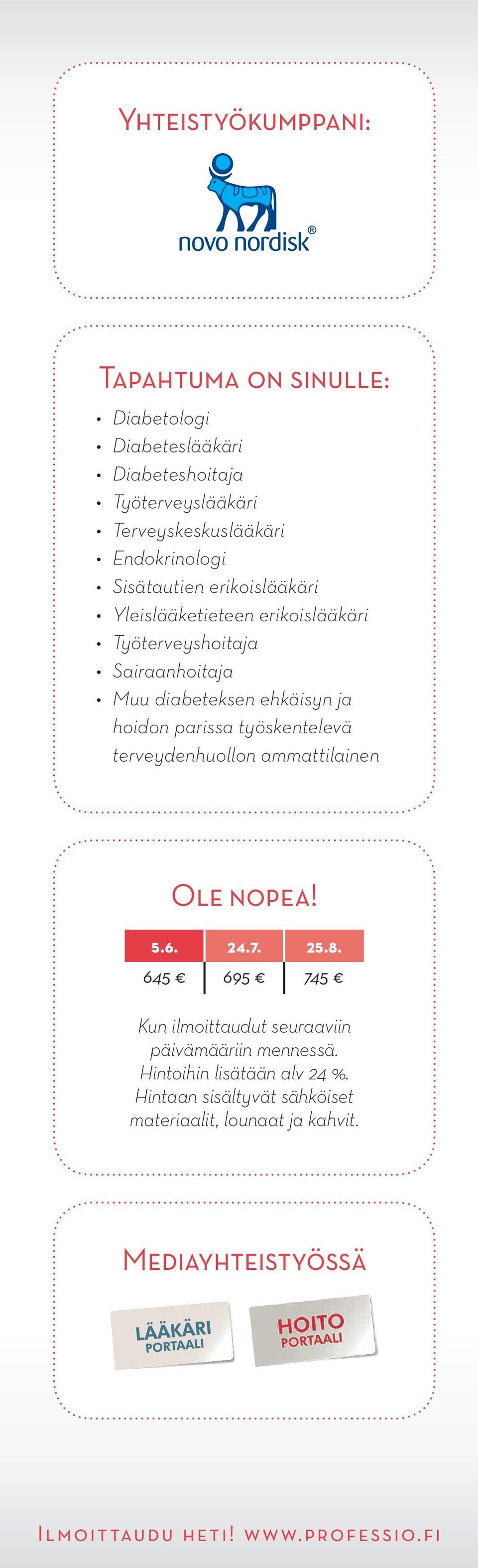 työskentelevä terveydenhuollon ammattilainen Ole nopea! 5.6. 24.7. 25.8. 645 695 745 Kun ilmoittaudut seuraaviin päivämääriin mennessä.