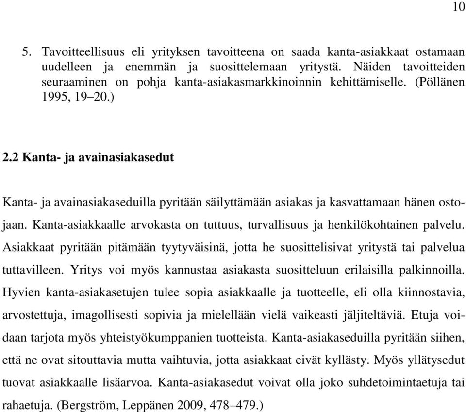 2 Kanta- ja avainasiakasedut Kanta- ja avainasiakaseduilla pyritään säilyttämään asiakas ja kasvattamaan hänen ostojaan.