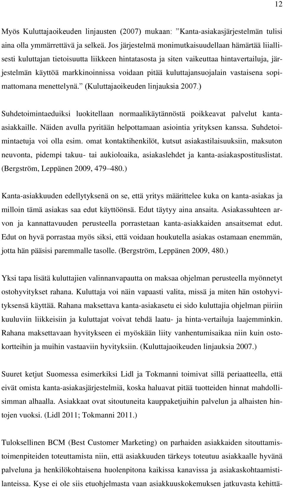 kuluttajansuojalain vastaisena sopimattomana menettelynä. (Kuluttajaoikeuden linjauksia 2007.) Suhdetoimintaeduiksi luokitellaan normaalikäytännöstä poikkeavat palvelut kantaasiakkaille.