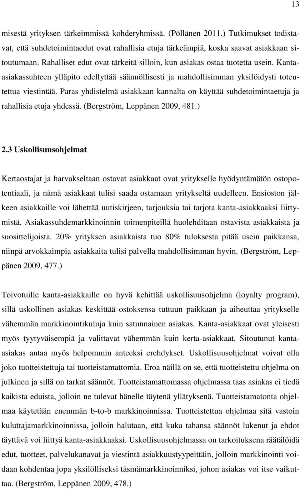 Paras yhdistelmä asiakkaan kannalta on käyttää suhdetoimintaetuja ja rahallisia etuja yhdessä. (Bergström, Leppänen 2009, 481.) 2.