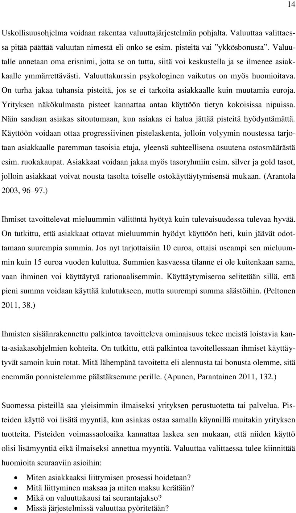 On turha jakaa tuhansia pisteitä, jos se ei tarkoita asiakkaalle kuin muutamia euroja. Yrityksen näkökulmasta pisteet kannattaa antaa käyttöön tietyn kokoisissa nipuissa.