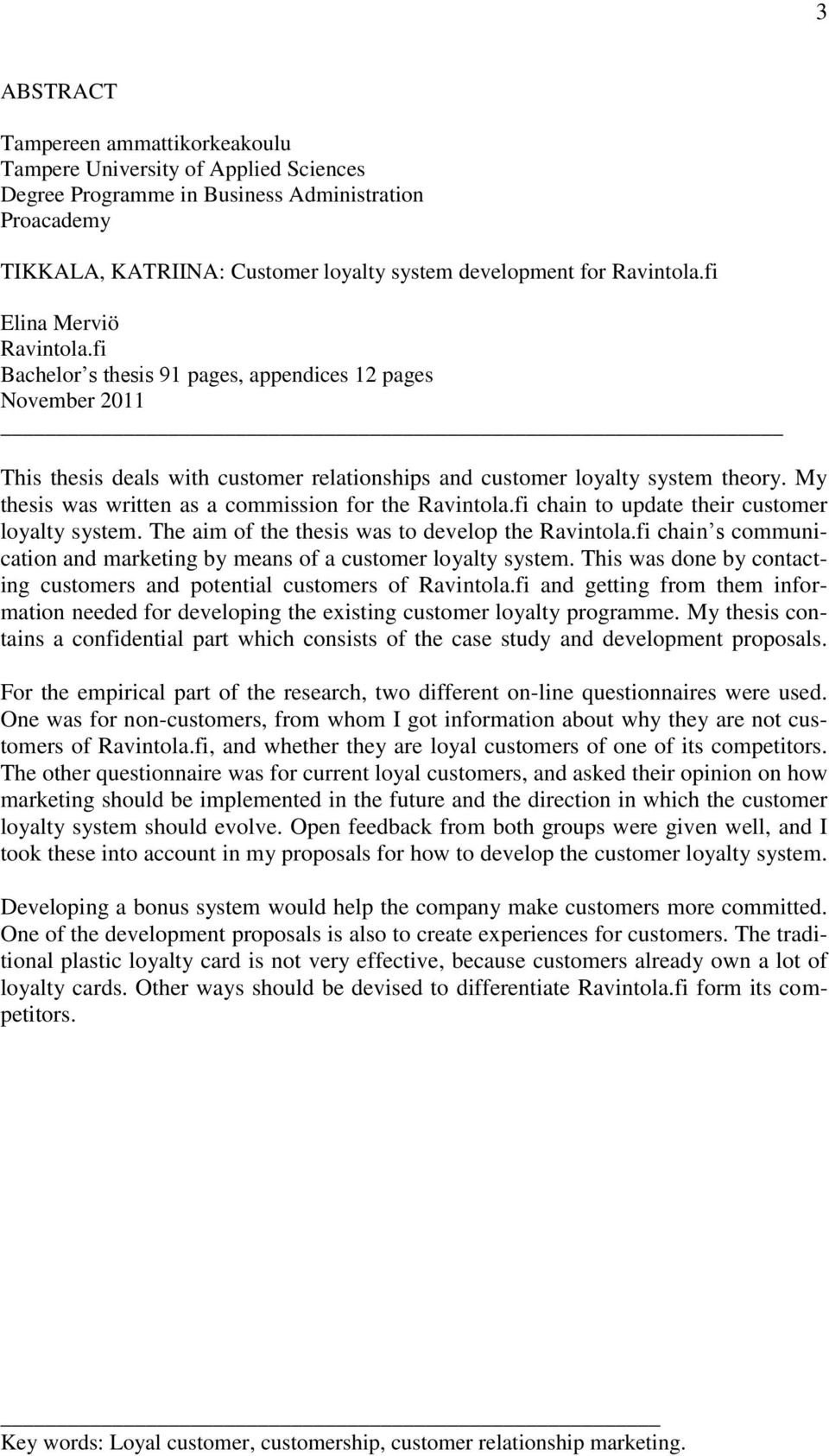 My thesis was written as a commission for the Ravintola.fi chain to update their customer loyalty system. The aim of the thesis was to develop the Ravintola.