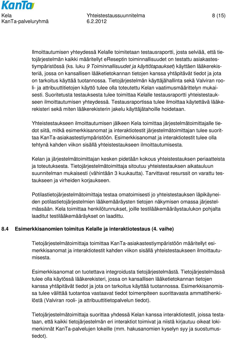 luku 9 Toiminnallisuudet ja käyttötapaukset) käyttäen lääkerekisteriä, jossa on kansallisen lääketietokannan tietojen kanssa yhtäpitävät tiedot ja jota on tarkoitus käyttää tuotannossa.