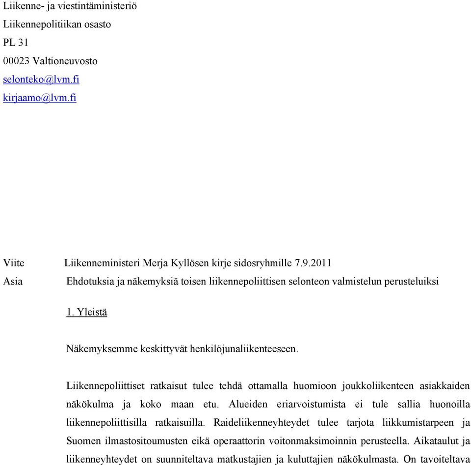 Liikennepoliittiset ratkaisut tulee tehdä ottamalla huomioon joukkoliikenteen asiakkaiden näkökulma ja koko maan etu.