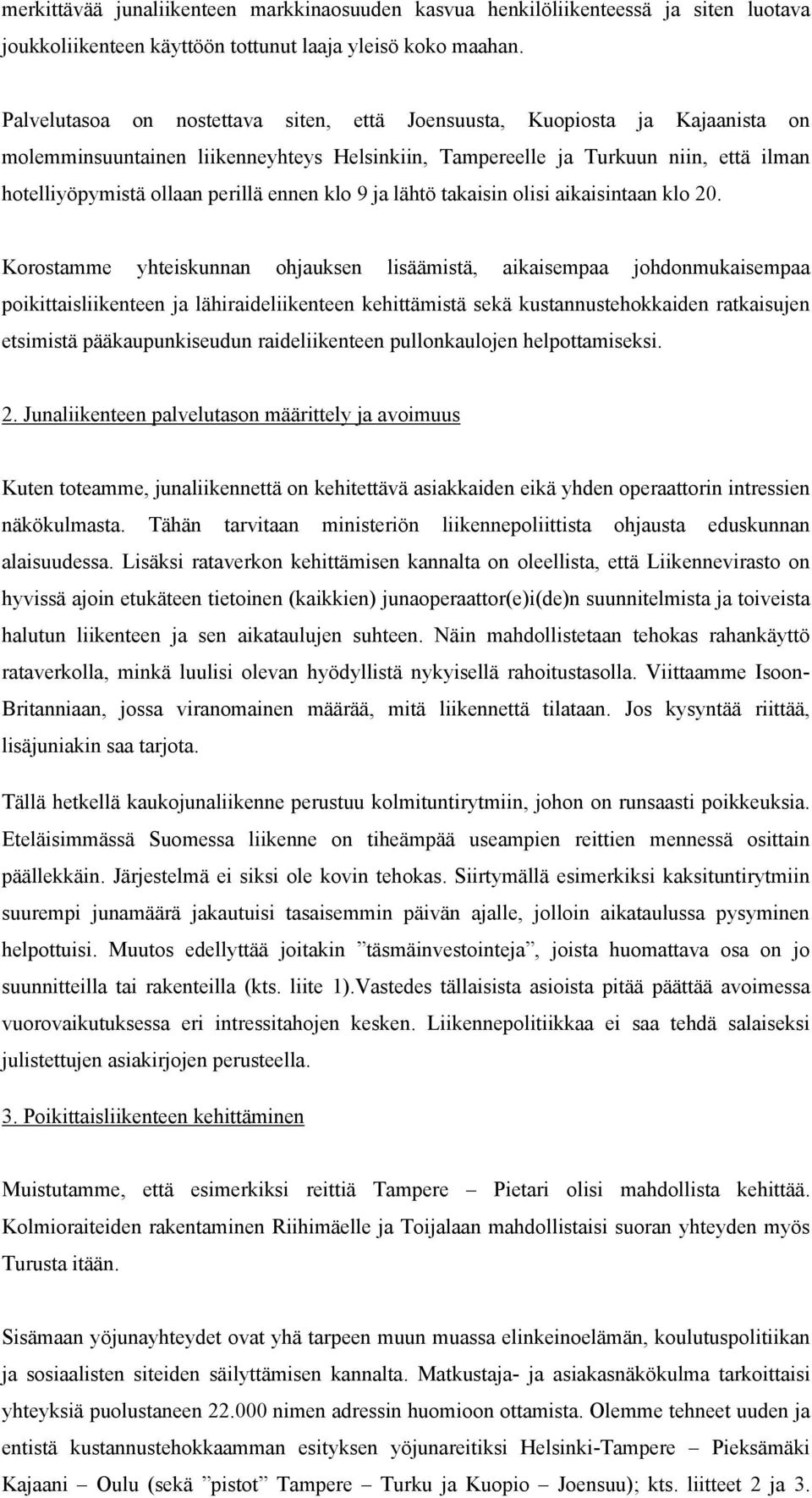 ennen klo 9 ja lähtö takaisin olisi aikaisintaan klo 20.