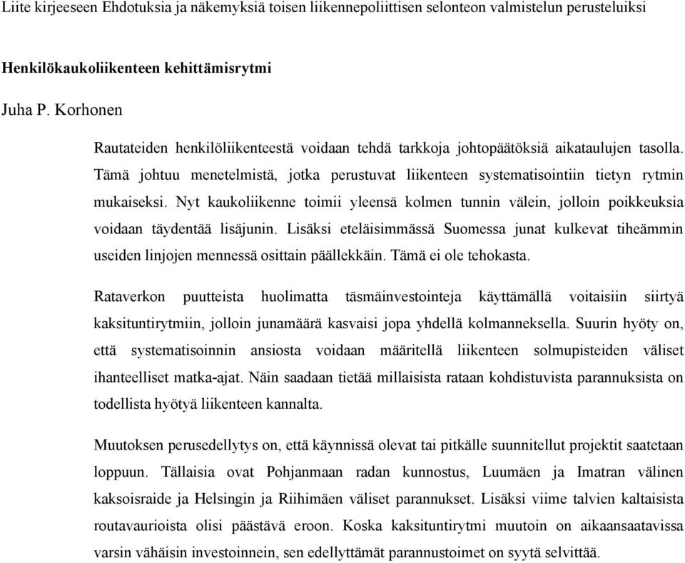 Nyt kaukoliikenne toimii yleensä kolmen tunnin välein, jolloin poikkeuksia voidaan täydentää lisäjunin.